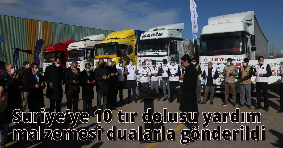 Suriye’ye 10 tır dolusu yardım malzemesi dualarla gönderildi
