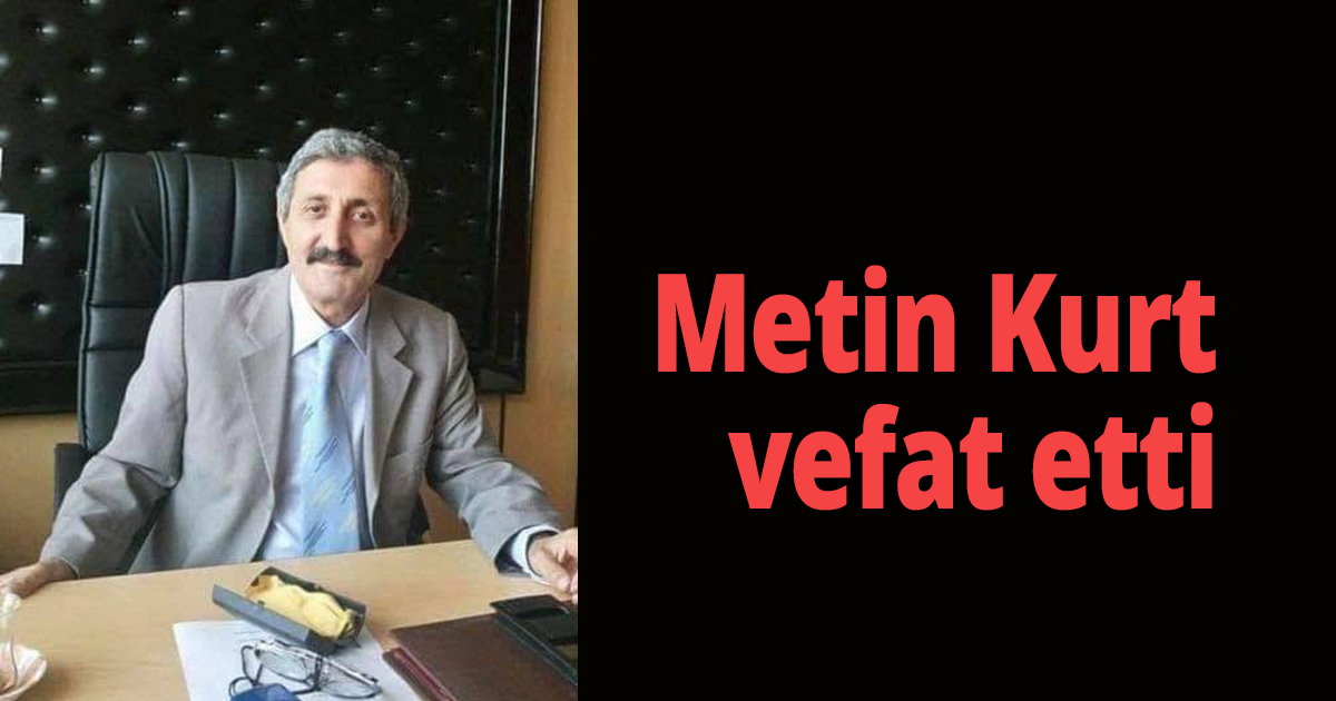 Metin Kurt vefat etti