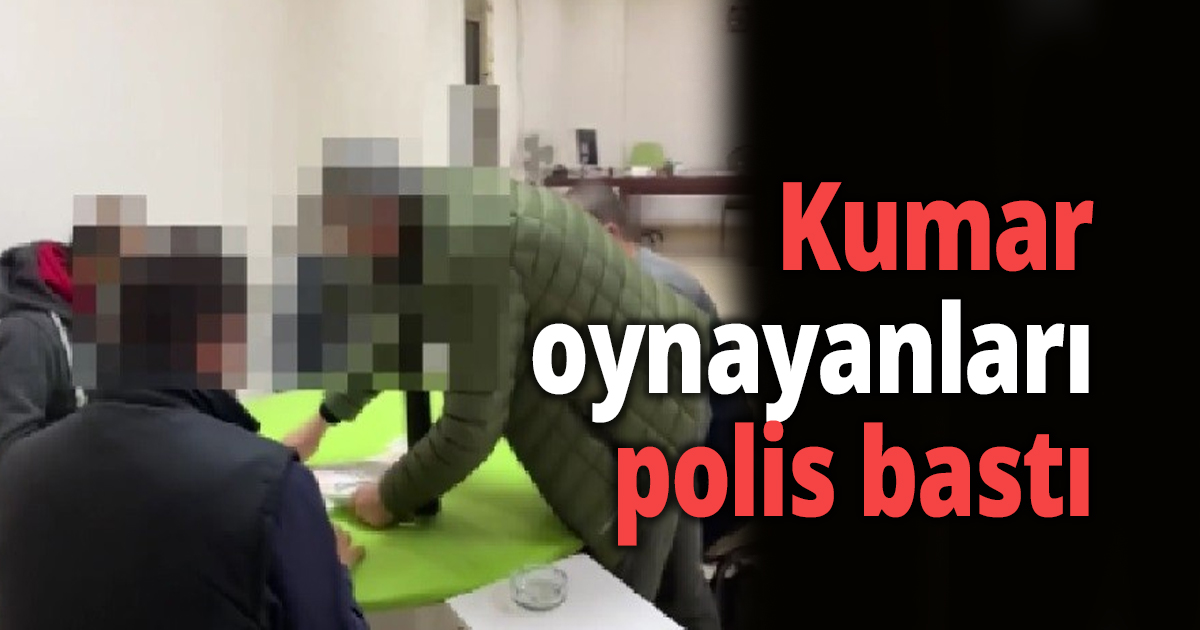 Kumar oynayanları polis bastı
