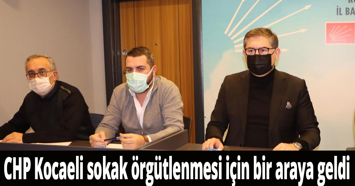 CHP Kocaeli sokak örgütlenmesi için bir araya geldi