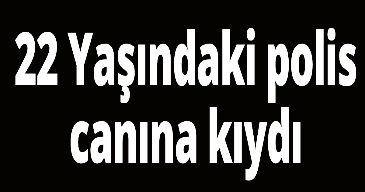 Polis memuru canına kıydı