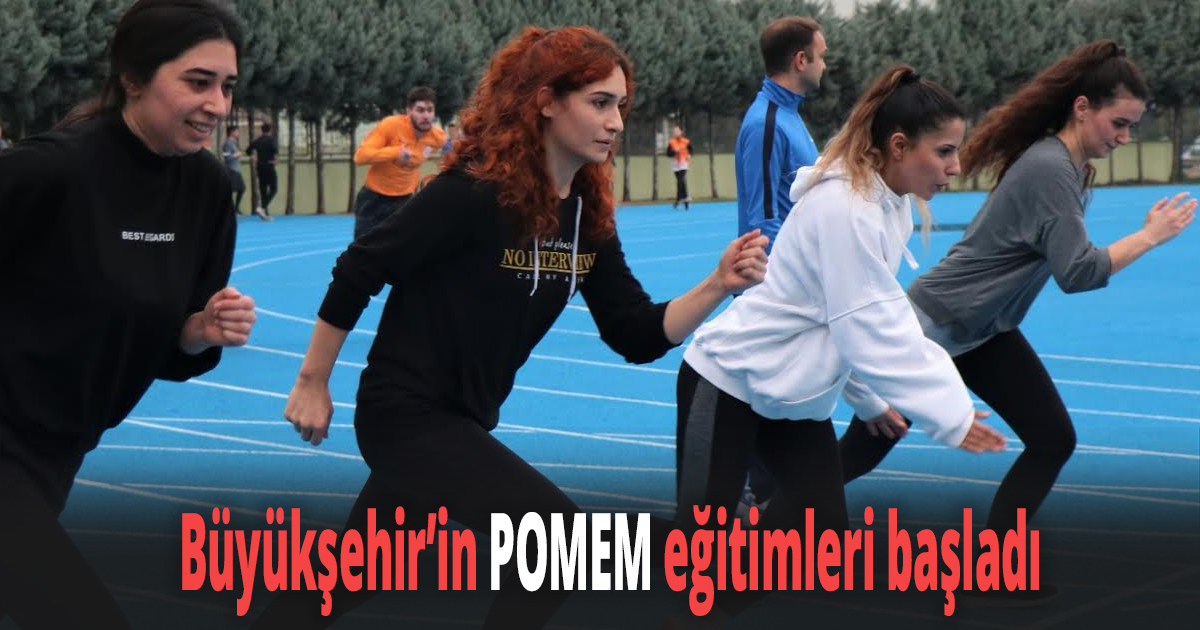 Büyükşehir’in POMEM eğitimleri başladı