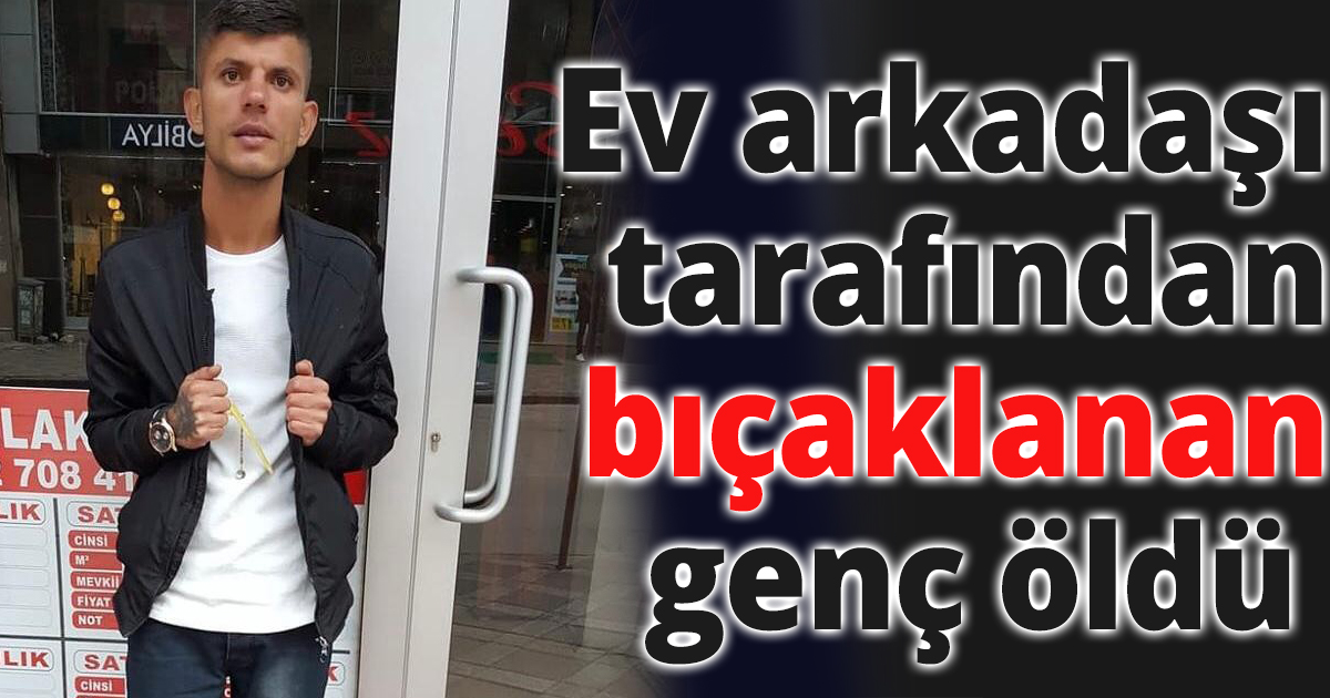 Ev arkadaşını öldürdü