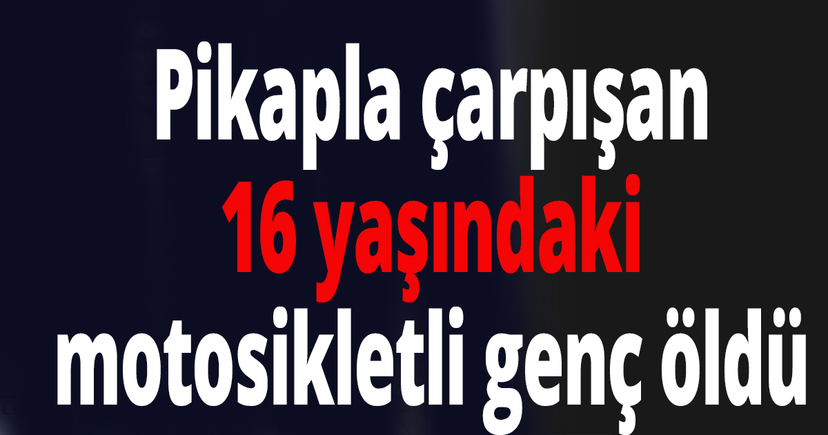 Kocaeli’de pikapla çarpışan motosikletli genç öldü