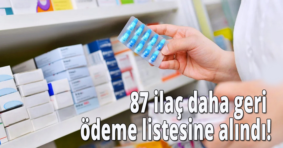 87 ilaç daha geri ödeme listesine alındı!