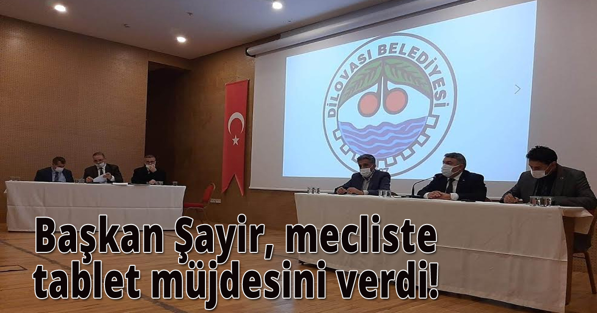  Başkan Şayir, mecliste tablet müjdesini verdi!