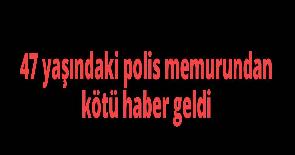 Polis memuru kansere yenik düştü