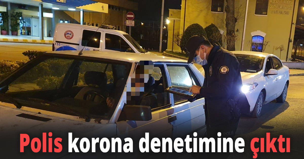 Polis korona denetimine çıktı