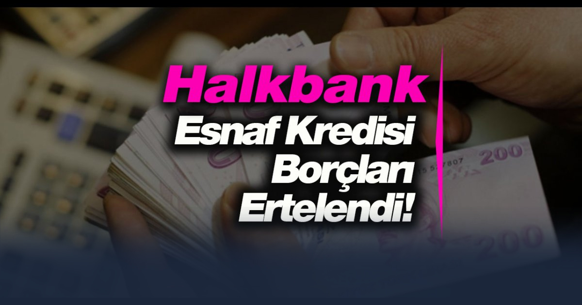 Halkbank kredi borçları ertelendi