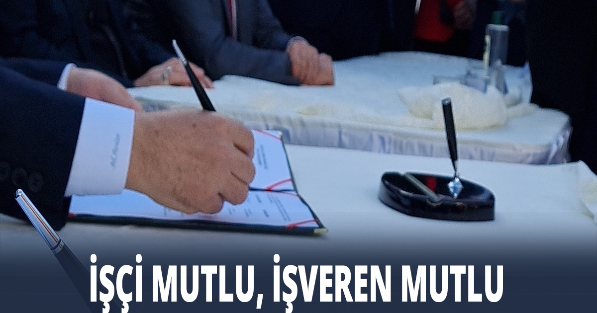 Türkiye’ye örnek toplu iş sözleşmesi imzalandı