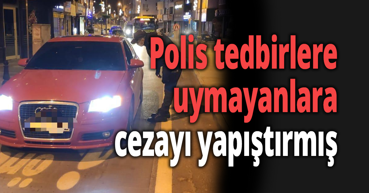 Polis cezayı yapıştırmış
