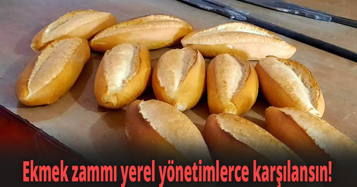 Ekmek zammı yerel yönetimlerce karşılansın!