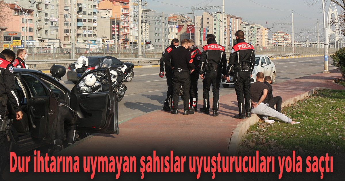 Dur ihtarına uymayan şahıslar uyuşturucuları yola saçtı
