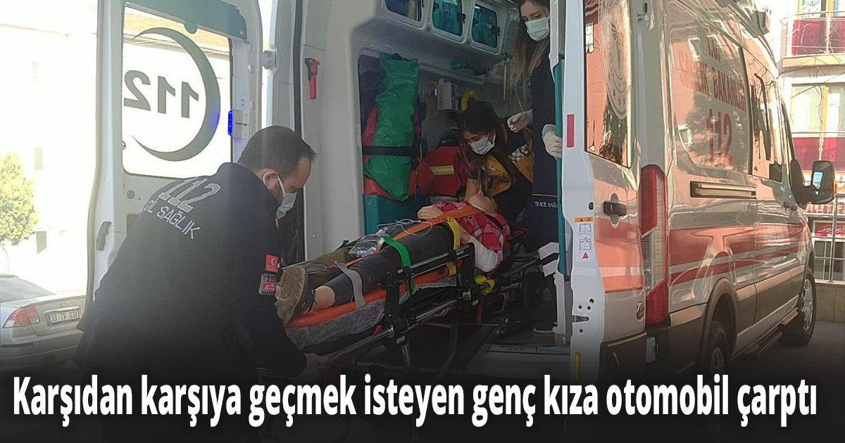 Aniden yola çıkan genç kıza otomobil çarptı
