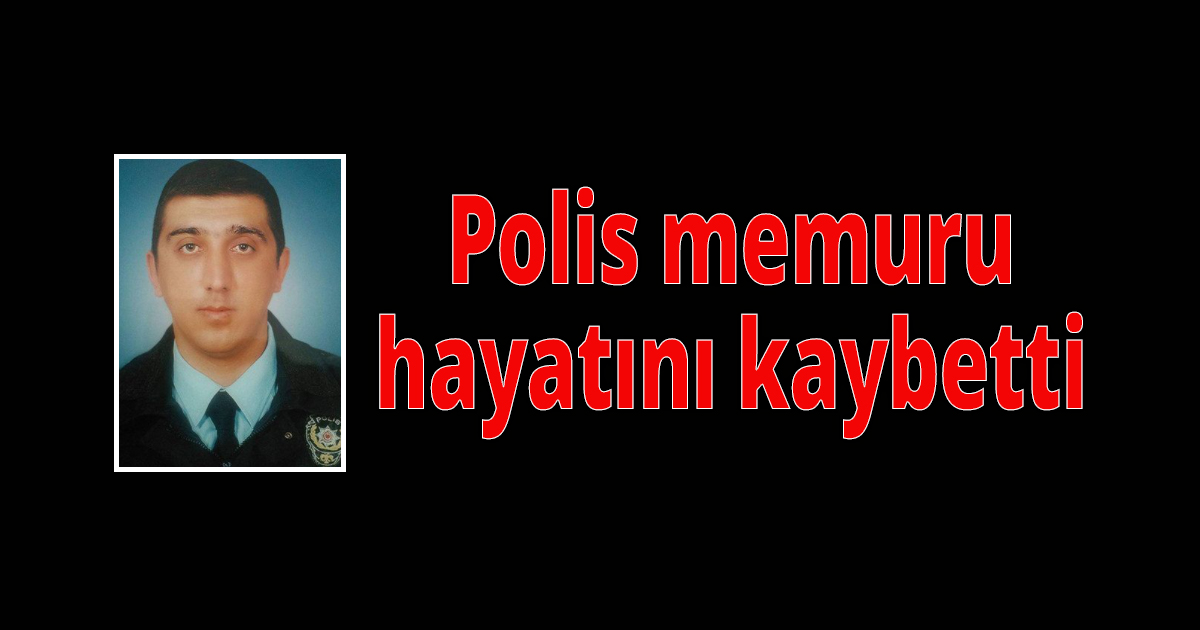 Polis memuru hayatını kaybetti