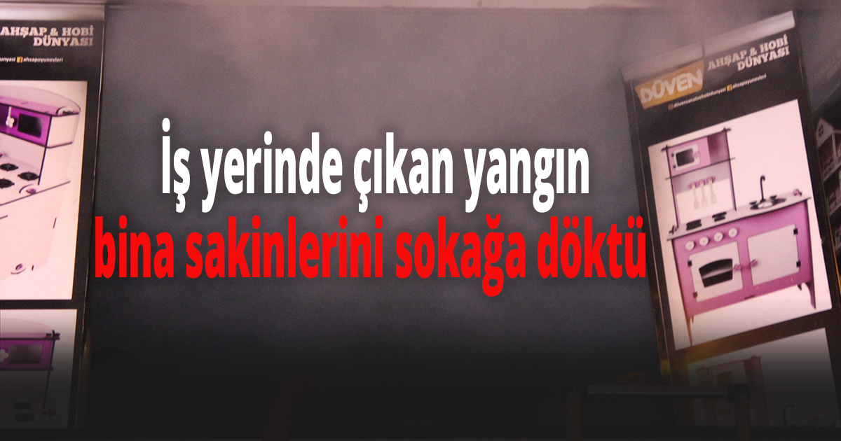  İş yerinde çıkan yangın bina sakinlerini sokağa döktü