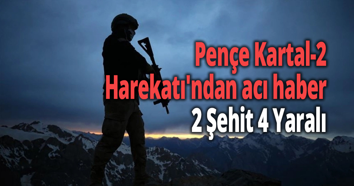  Pençe Kartal-2 Harekatı'ndan acı haber