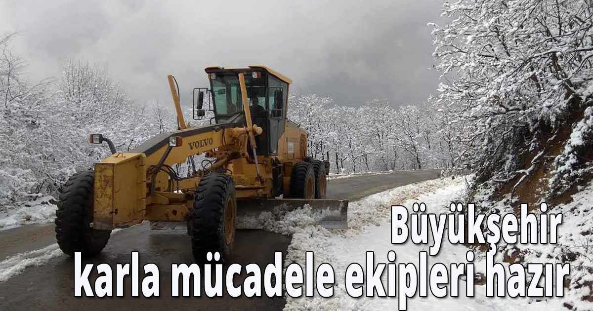  Büyükşehir karla mücadele ekipleri hazır
