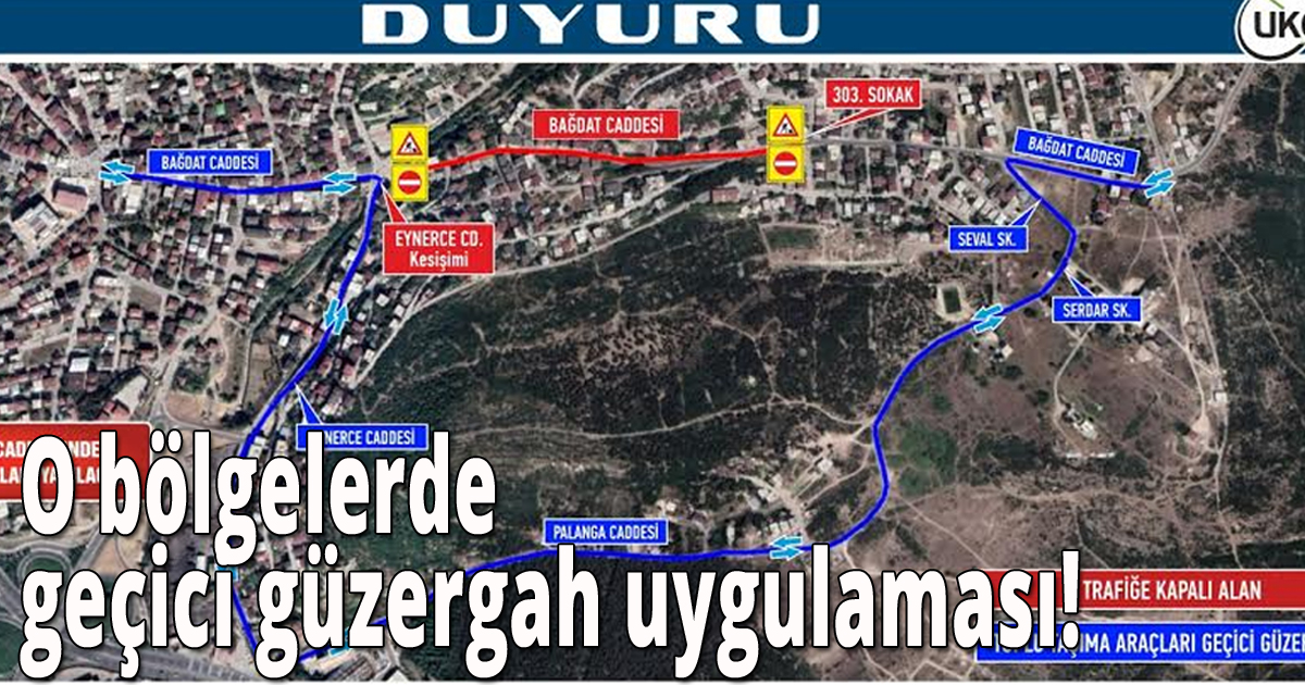 O bölgelerde  geçici güzergah uygulaması!