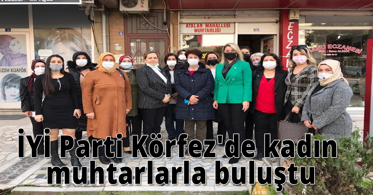 İYİ Parti Körfez'de kadın muhtarlarla buluştu