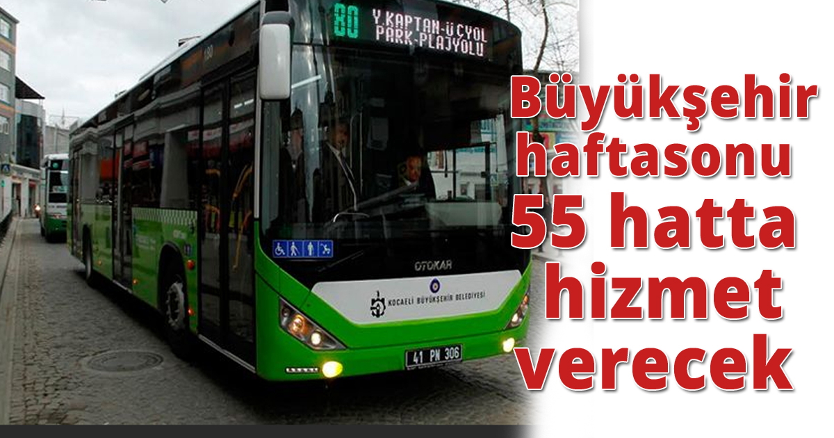  Büyükşehir hafta sonu 55 hatta hizmet verecek