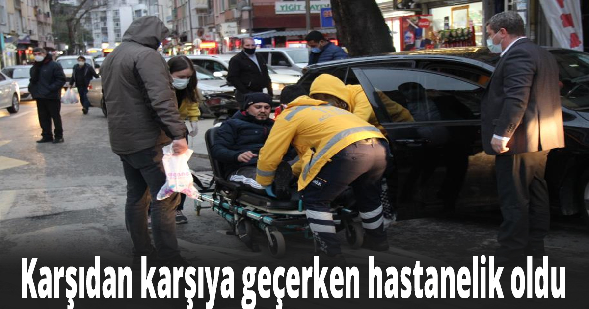 Karşıdan karşıya geçerken hastanelik oldu
