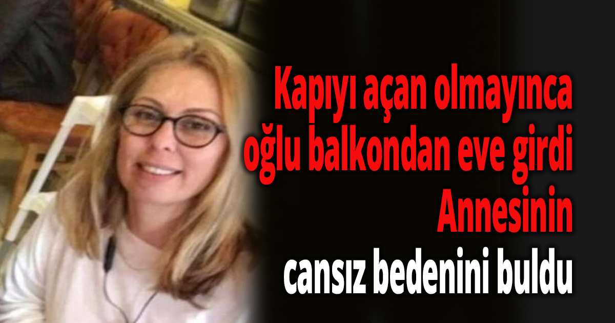 Kapıyı açan olmayınca oğlu balkondan eve girdi