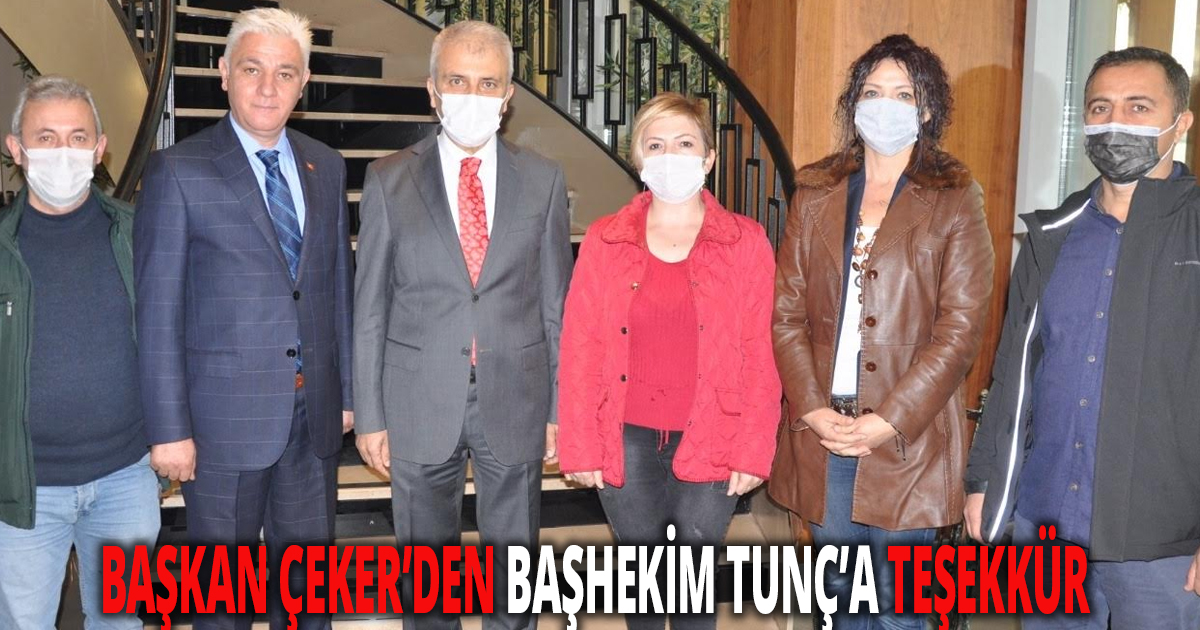 BAŞKAN ÇEKER’DEN BAŞHEKİM TUNÇ’A TEŞEKKÜR