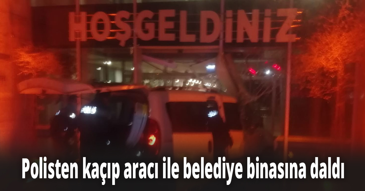 Polisten kaçıp aracı ile belediye binasına daldı