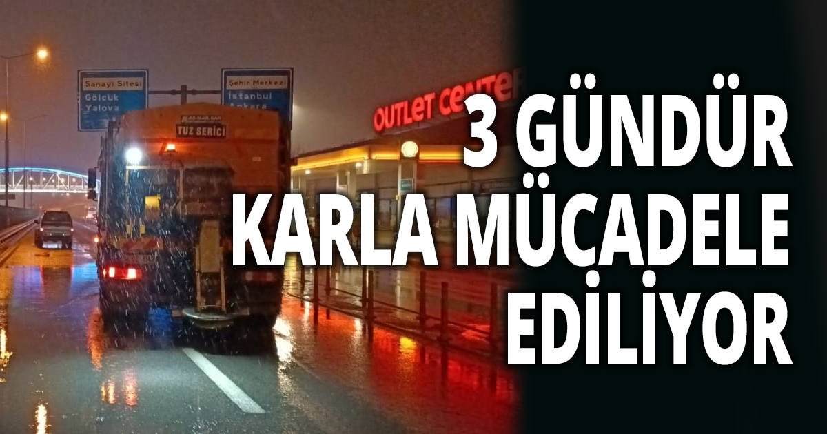3 GÜNDÜR KARLA MÜCADELE EDİLİYOR
