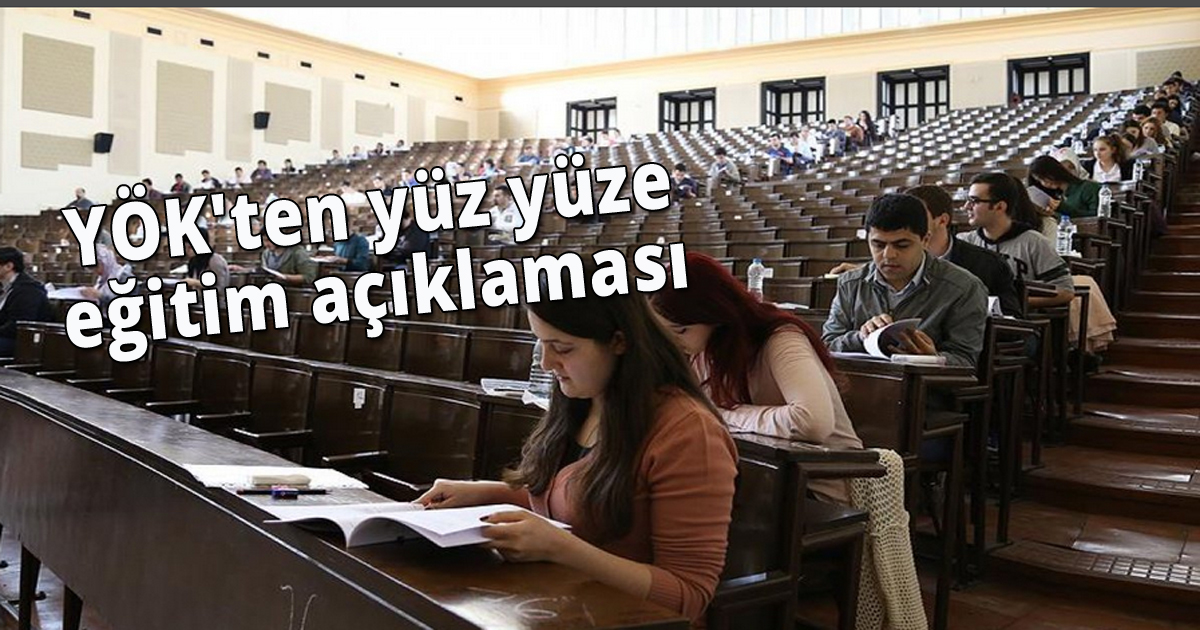 YÖK'ten yüz yüze eğitim açıklaması
