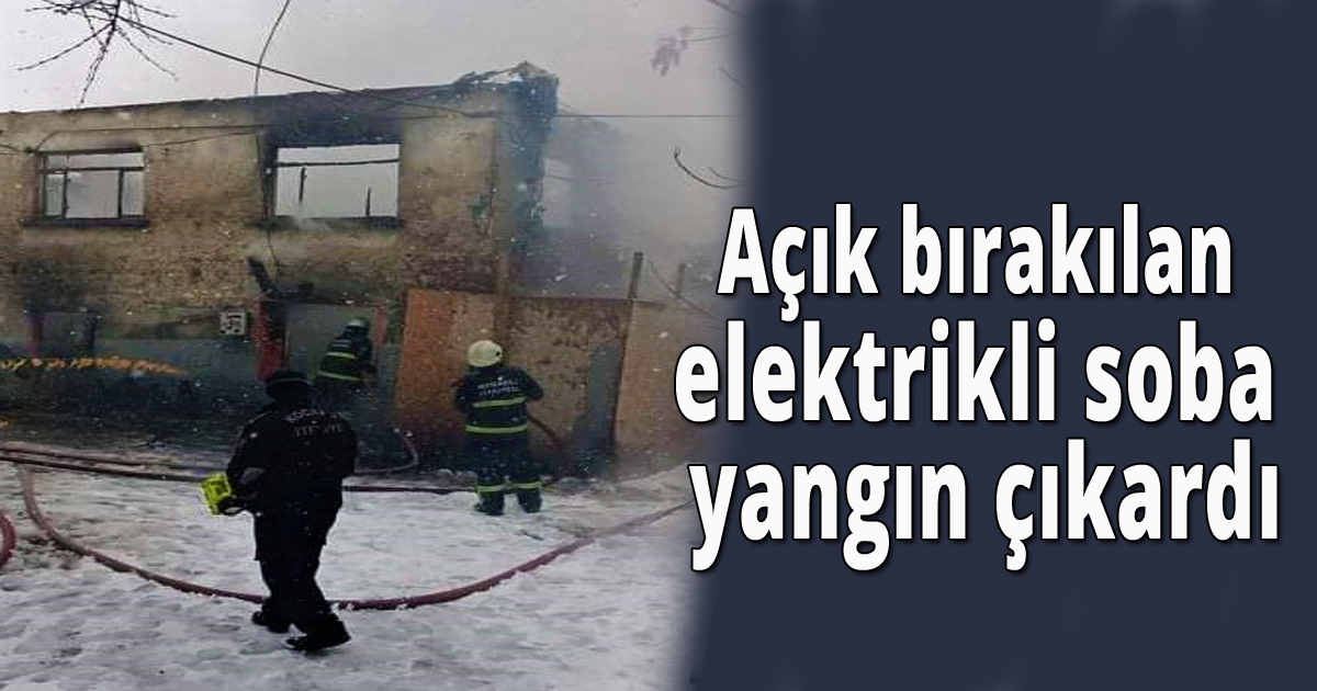 Açık bırakılan elektrikli soba yangın çıkardı
