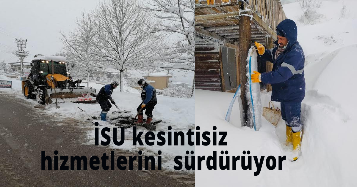 İSU yoğun kar yağışına rağmen kesintisiz hizmetler sürdürüyor