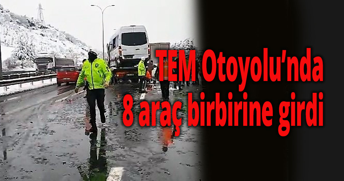 TEM Otoyolu’nda 8 araç birbirine girdi