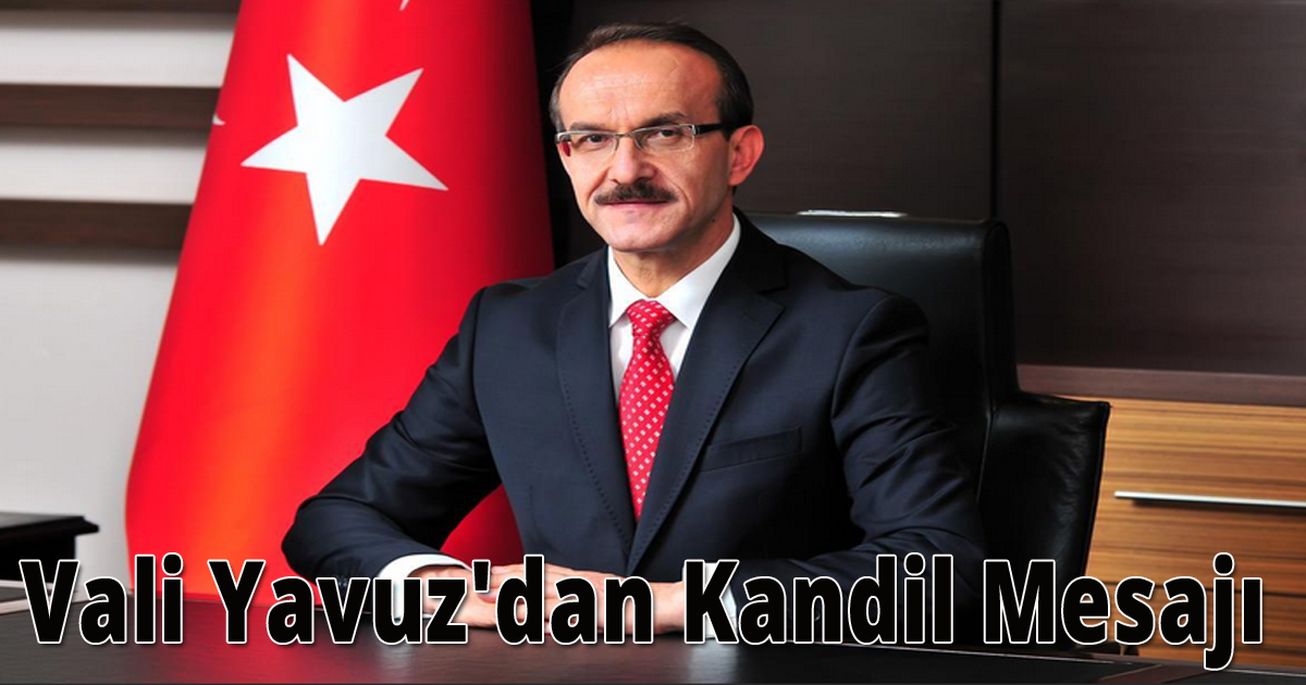 Vali Yavuz'dan Kandil Mesajı