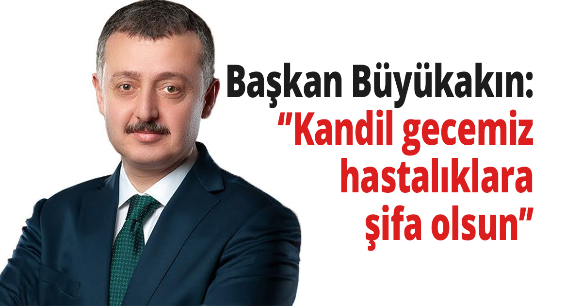Başkan Büyükakın'dan kandil mesajı