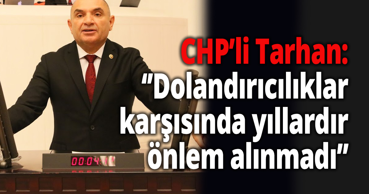 CHP’li Tarhan: Geç kalmış bir kanun teklifi!