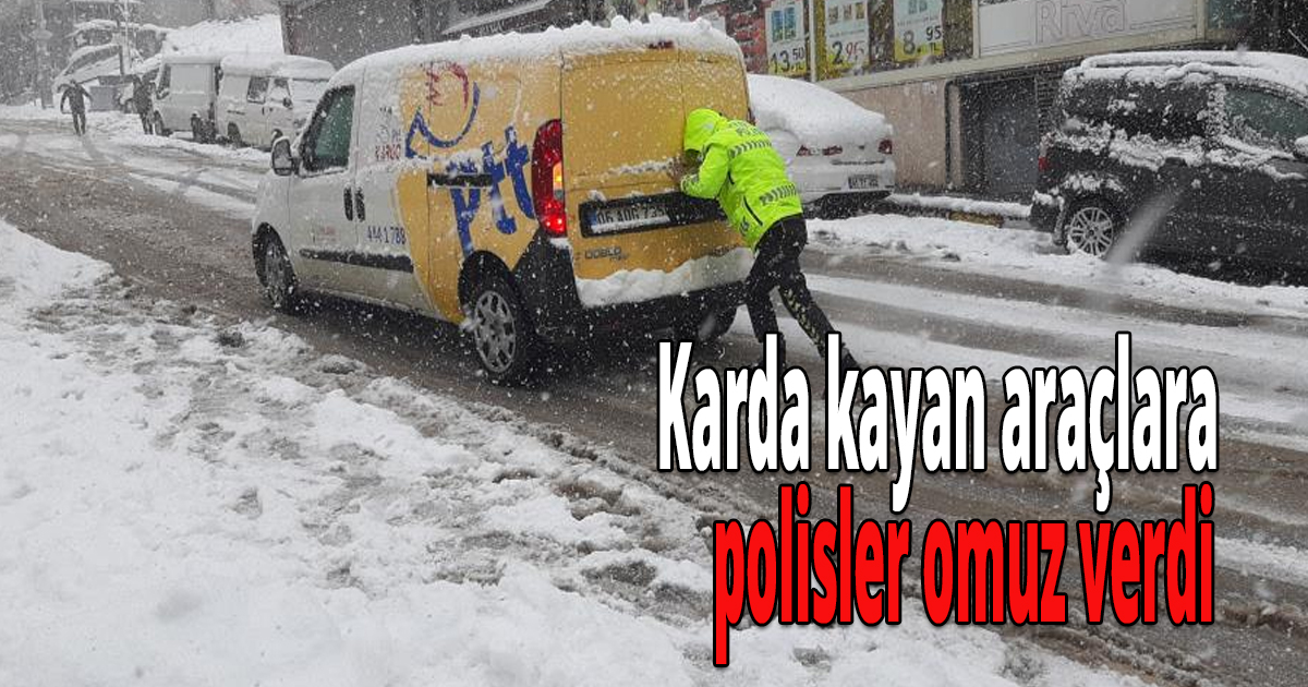 Karda kayan araçlara polisler omuz verdi