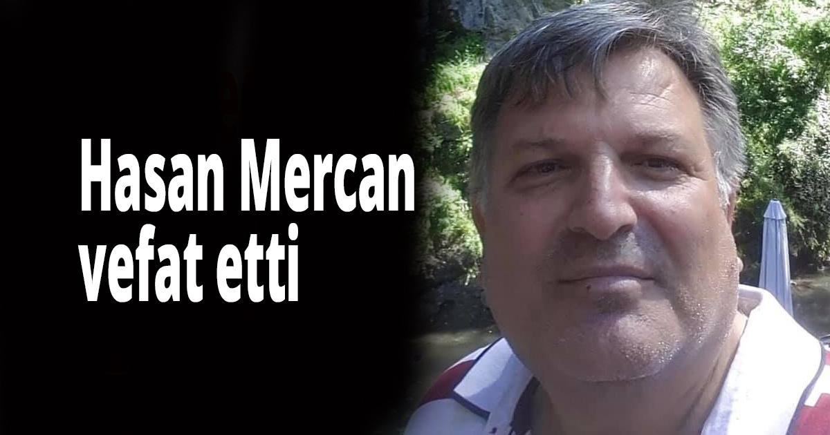 Hasan Mercan vefat etti