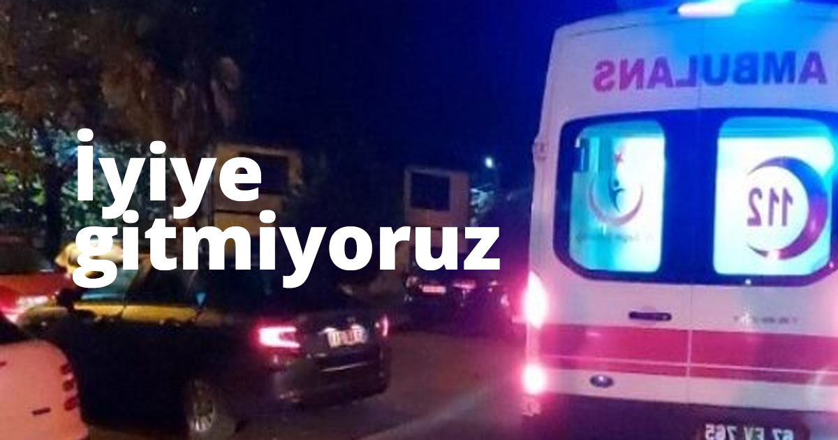 İyiye gitmiyoruz