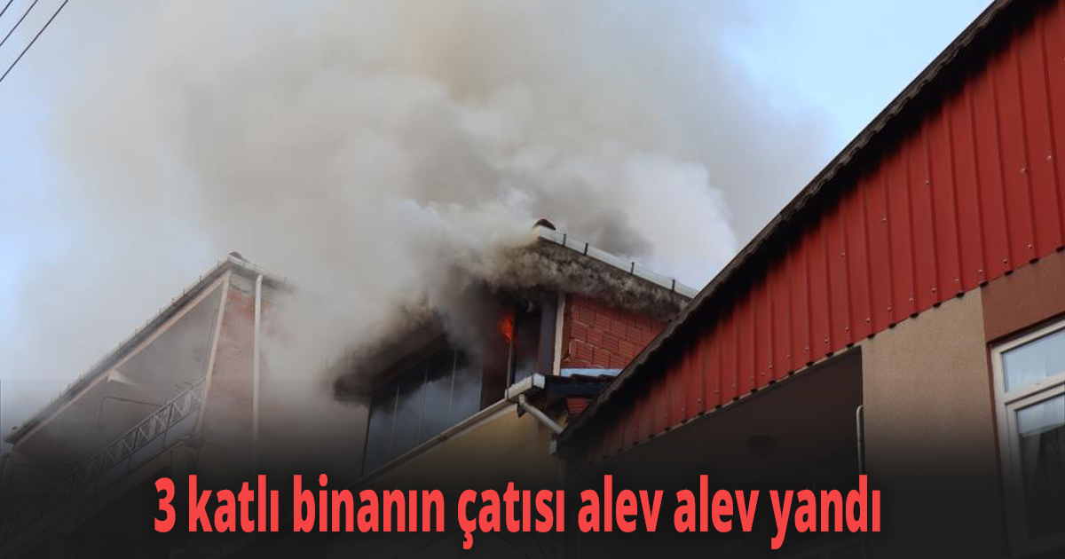 3 katlı binanın çatısı alev alev yandı