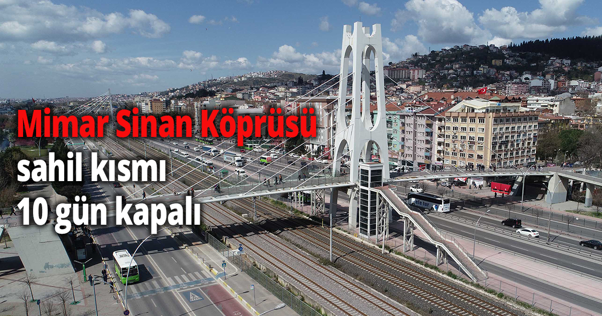 Mimar Sinan Köprüsü sahil kısmı 10 gün kapalı