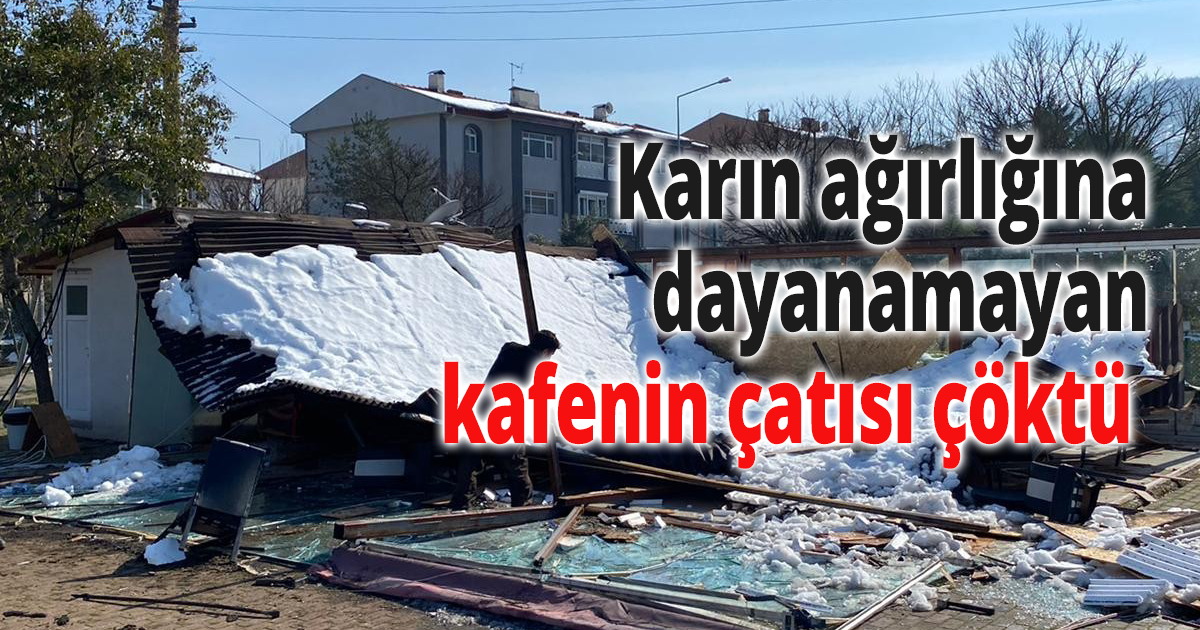 Karın ağırlığına dayanamayan kafe çöktü