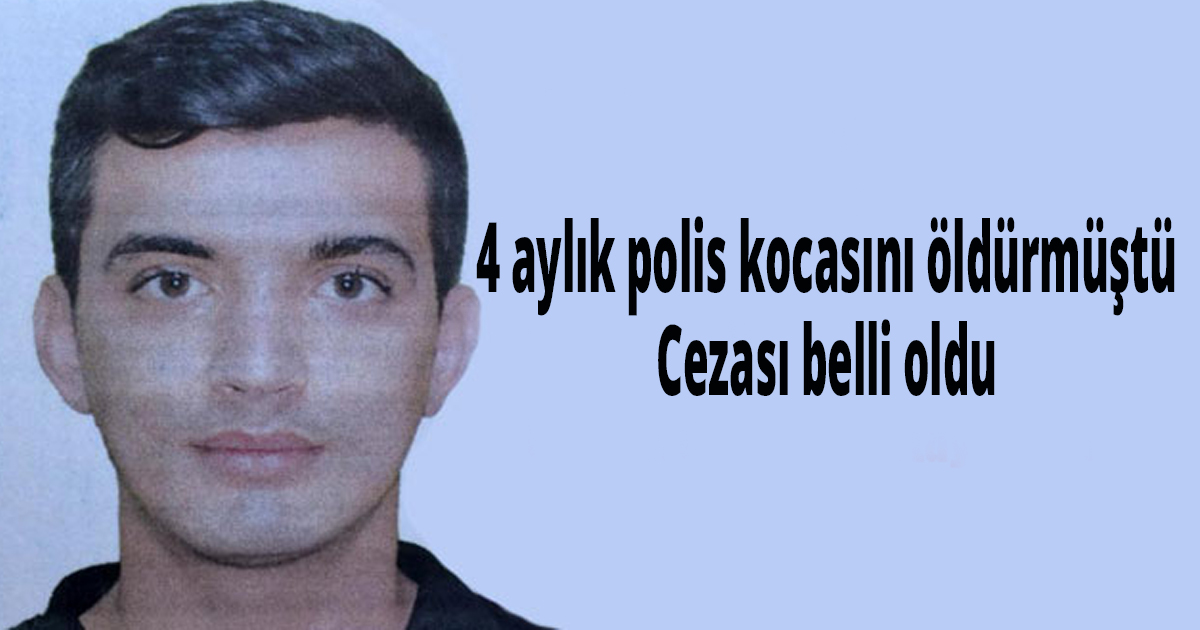 4 aylık polis kocasını öldürmüştü
