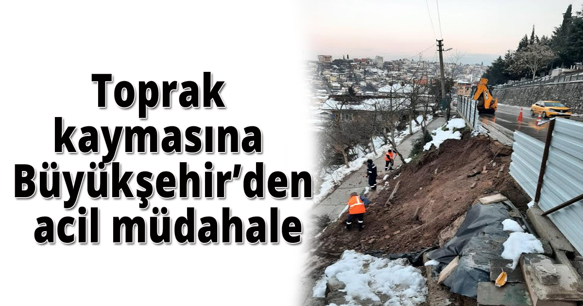 Toprak kaymasına Büyükşehir’den acil müdahale
