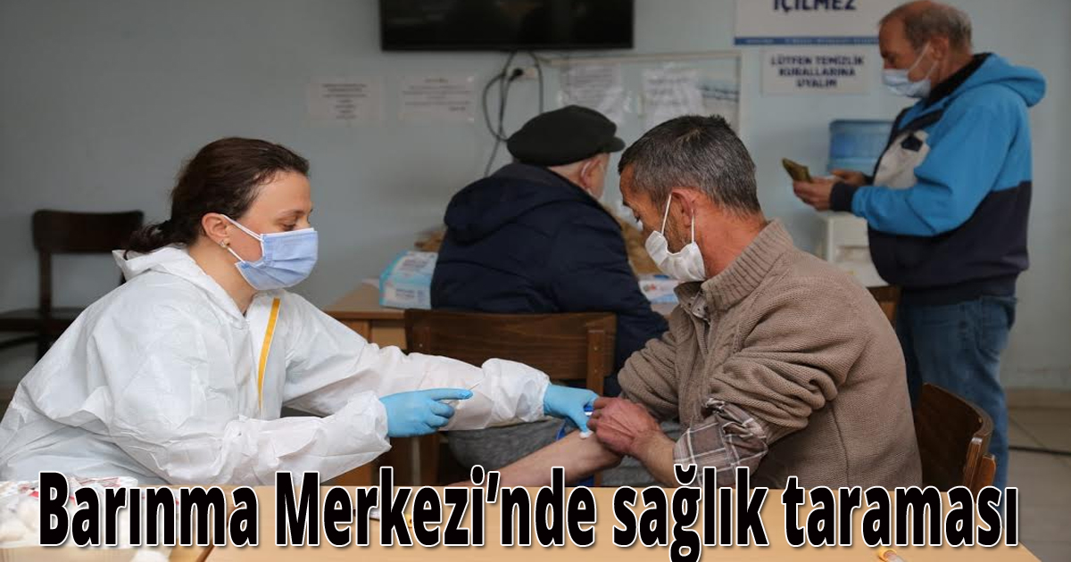 Barınma Merkezi’nde sağlık taraması