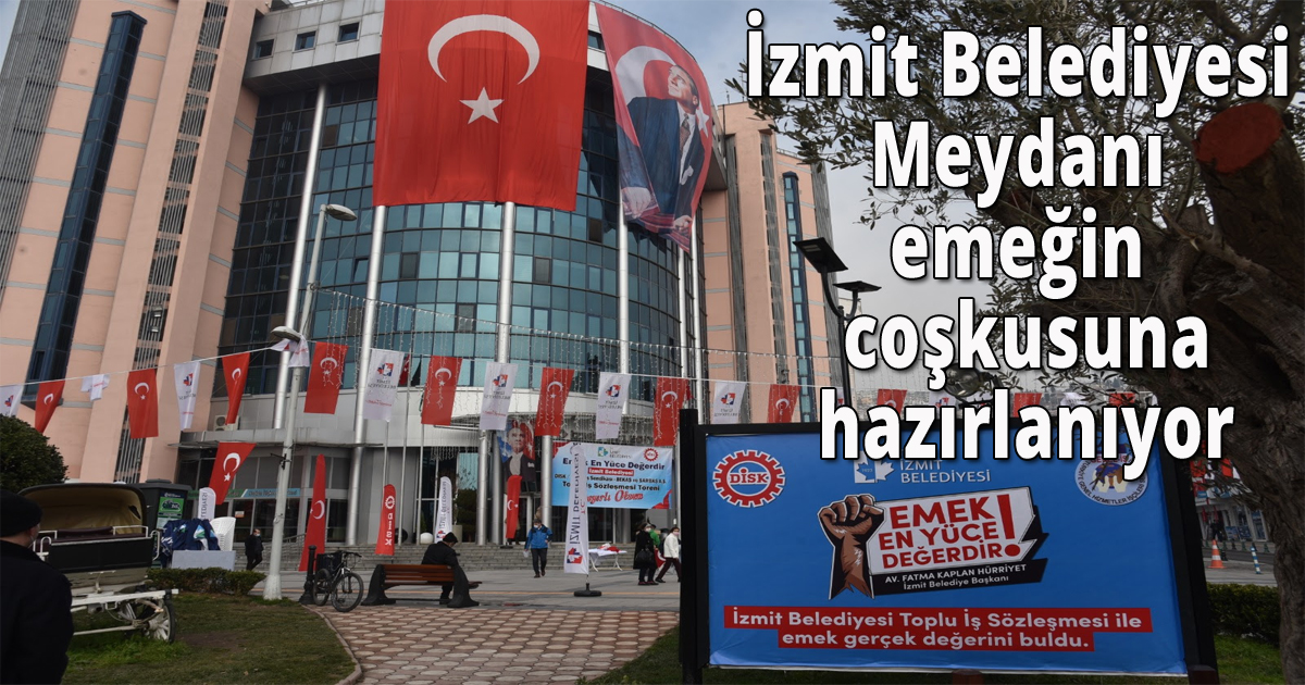 İzmit Belediyesi Meydanı emeğin coşkusuna hazırlanıyor