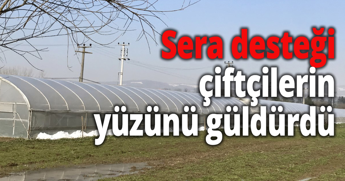 Sera desteği çiftçilerin yüzünü güldürdü