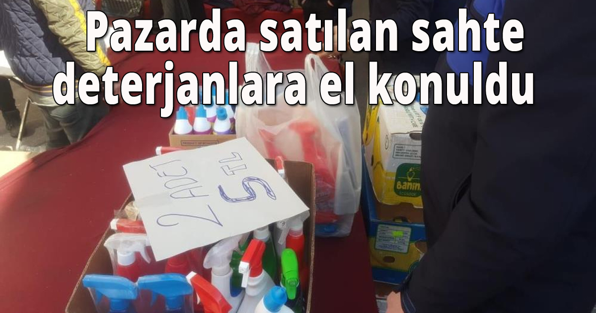 Pazarda satılan sahte deterjanlara el konuldu