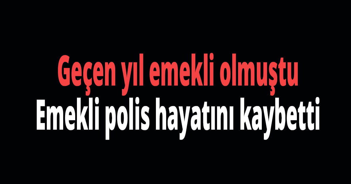 Geçen yıl emekli olmuştu